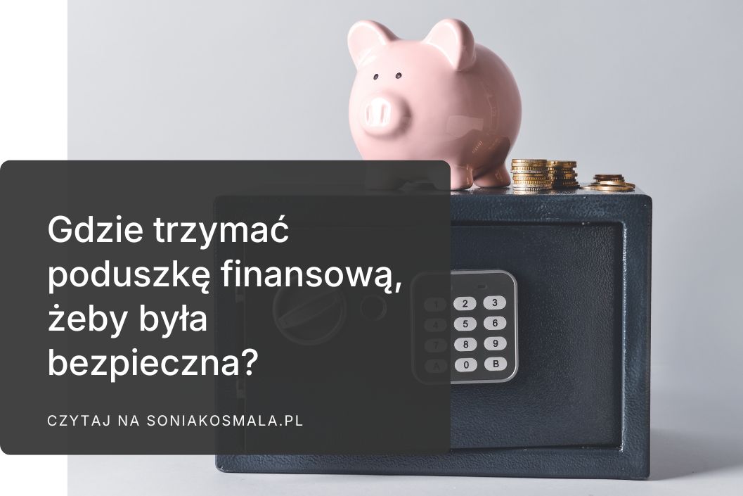 Gdzie trzymać poduszkę finansową, żeby&nbsp;była bezpieczna