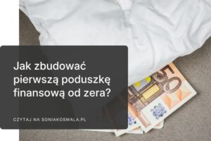 Jak zbudować swoją pierwszą poduszkę finansową