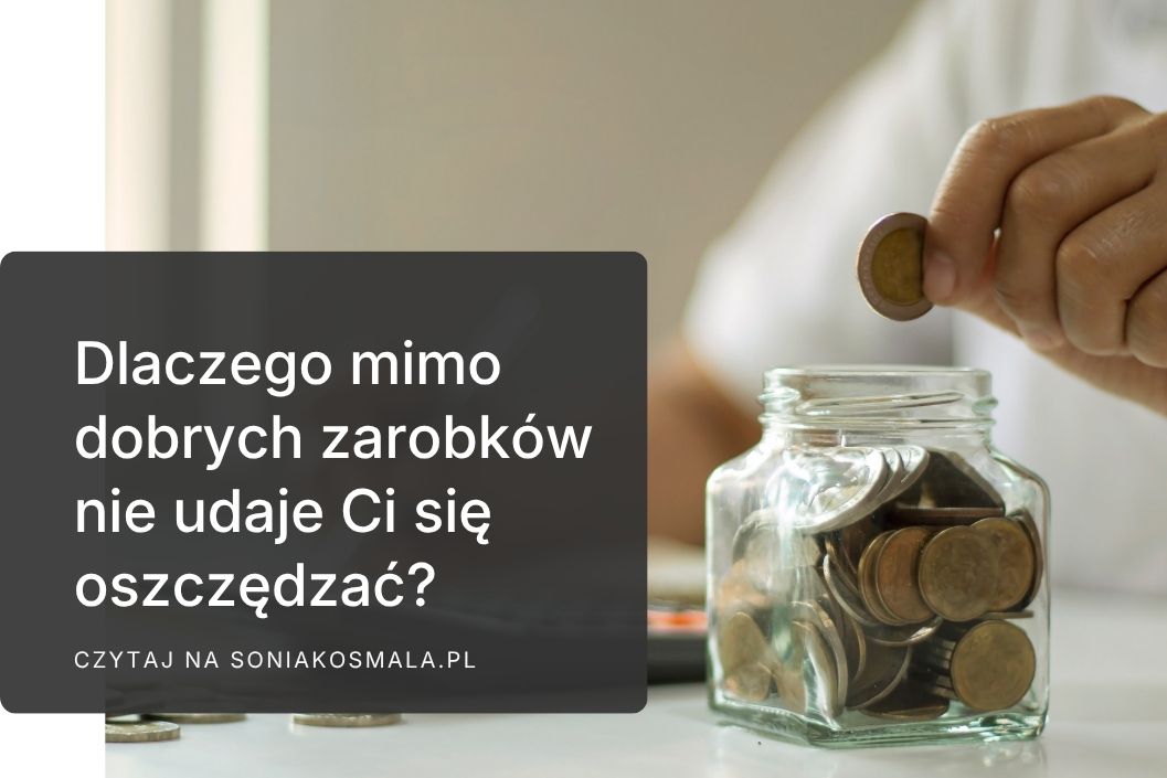Dlaczego mimo dobrych zarobków wciąż nie&nbsp;udaje Ci&nbsp;się oszczędzać?